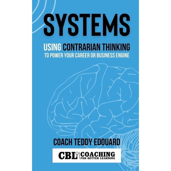 Systems: Using Contrarian Thinking to Power Your Career or Business Engine, (Paperback)