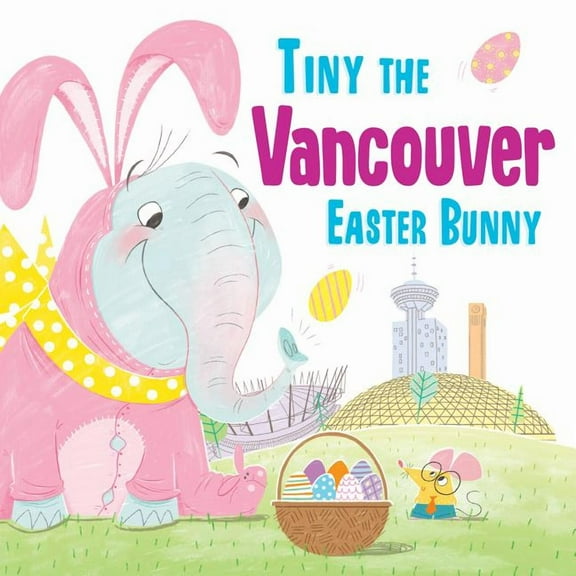 Tiny the Easter Bunny: Tiny the Vancouver Easter Bunny (Hardcover)