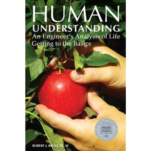 Pre-Owned Human Understanding: An Engineer's Analysis of Life: Getting to the Basics, (Paperback)