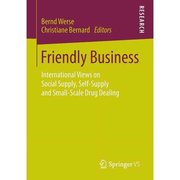 Friendly Business: International Views on Social Supply, Self-Supply and Small-Scale Drug Dealing, (Paperback)