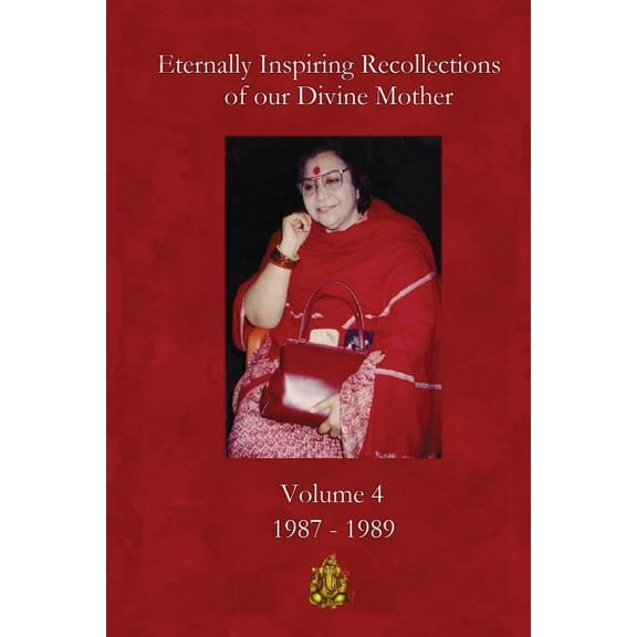 Eternally Inspiring Recollections of Our Divine Mother, Volume 4: 1987-1989
