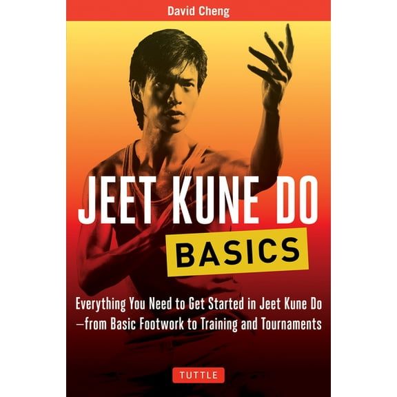 Tuttle Martial Arts Basics Jeet Kune Do Basics: Everything You Need to Get Started in Jeet Kune Do - From Basic Footwork to Training and Tournament, (Paperback)