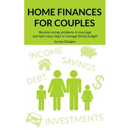 Home Finances for Couples. Resolve Money Problems in Marriage and Learn Easy Steps to Manage Your Family Budget - (Best Way To Manage Money In A Marriage)