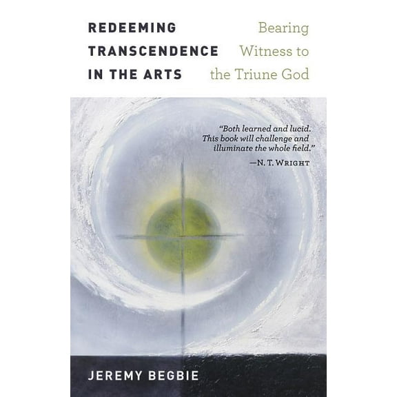 Redeeming Transcendence in the Arts: Bearing Witness to the Triune God, (Paperback)