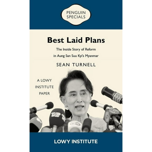 Lowy Institute Paper Best Laid Plans: The Inside Story of Reform in Aung San Suu Kyi's Myanmar, (Paperback)