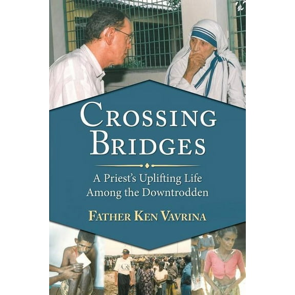 Crossing Bridges: A Priest's Uplifting Life Among the Downtrodden, (Paperback)