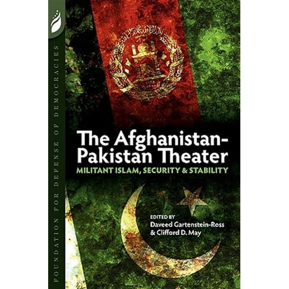 The Afghanistan-Pakistan Theater: Militant Islam, Security & Stability Paperback