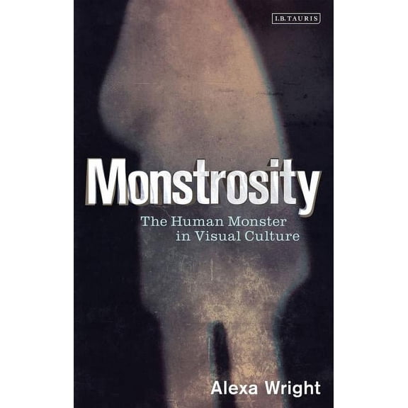 Monstrosity: The Human Monster in Visual Culture (Paperback)