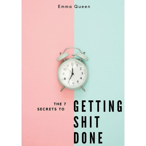 The 7 secrets to getting shit done, (Paperback)