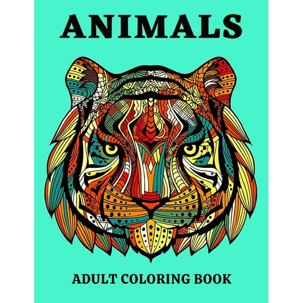 Download Animals Adult Coloring Book An Coloring Pages Adult Featuring Magnificent Animals Unique Designs For Adults Or Kids Stress Relieving And Relaxation Paperback Walmart Com Walmart Com