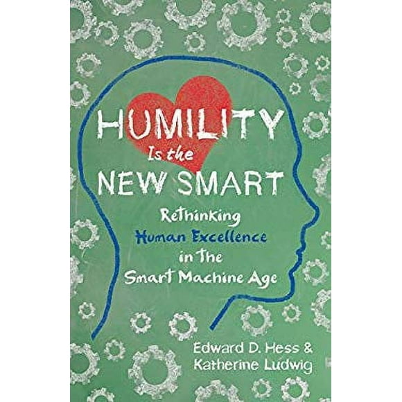Pre-Owned Humility Is the New Smart : Rethinking Human Excellence in the Smart Machine Age 9781626568754