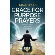 Grace for Purpose Prayers: Deepen your dialogue with the God of the impossible, (Paperback)