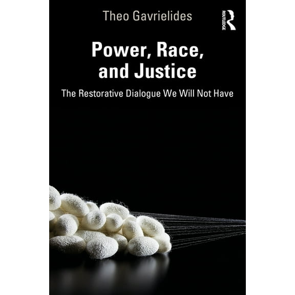Power, Race, and Justice: The Restorative Dialogue We Will Not Have, (Paperback)
