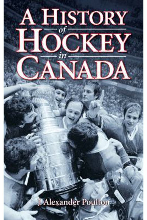 Pre-Owned A History of Hockey in Canada (Paperback) by J. Alexander Poulton