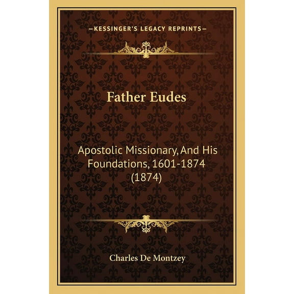 Father Eudes : Apostolic Missionary, And His Foundations, 1601-1874 (1874) (Paperback)
