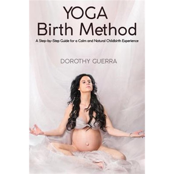 Pre-Owned Yoga Birth Method: A Step-by-Step Guide for a Calm and Natural Childbirth Experience (Other)