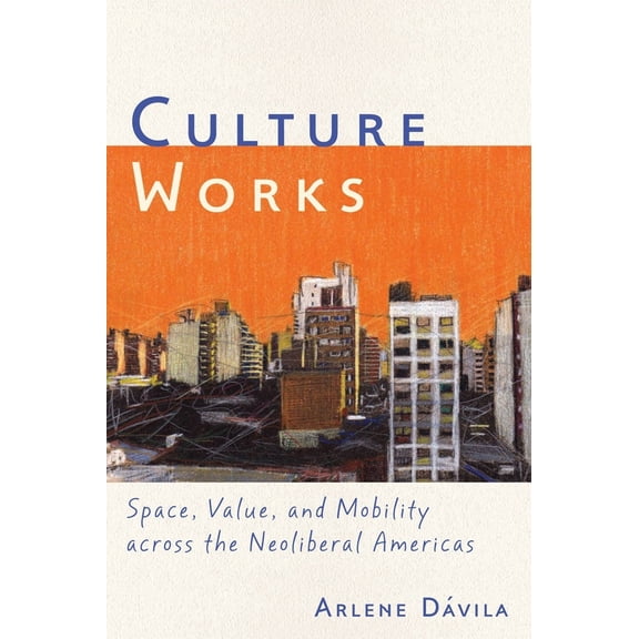 Pre-Owned Culture Works: Space, Value, and Mobility Across the Neoliberal Americas (Paperback) 0814744303 9780814744307