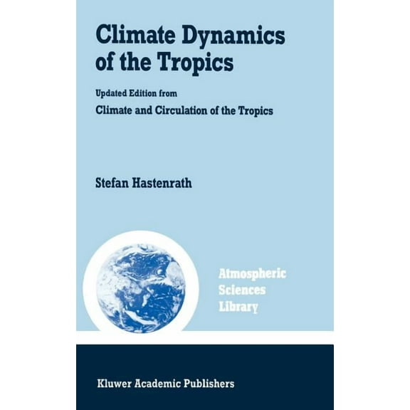 Atmospheric and Oceanographic Sciences L Climate Dynamics of the Tropics, Book 8, (Hardcover)