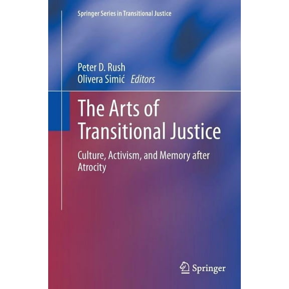 Springer Transitional Justice The Arts of Transitional Justice: Culture, Activism, and Memory After Atrocity, Book 6, (Paperback)