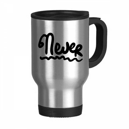 

Never Funny Quote Handwrite Travel Mug Flip Lid Stainless Steel Cup Car Tumbler Thermos