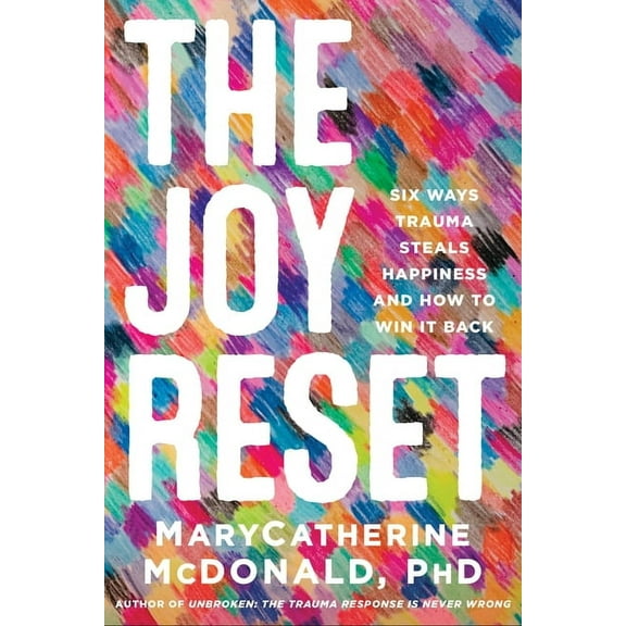 The Joy Reset: Six Ways Trauma Steals Happiness and How to Win It Back, (Paperback)
