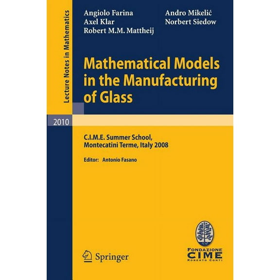 Mathematical Models in the Manufacturing of Glass: C.I.M.E. Summer School, Montecatini Terme, Italy 2008, (Paperback)