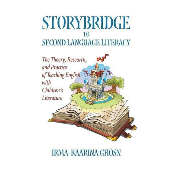 Storybridge to Second Language Literacy: The Theory, Research and Practice of Teaching English with Children's Literature (Hc) (Hardcover)
