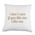 thumbnail image 1 of I Don't Care if You Like Me I Like Me White Satin Throw Pillow 16 inch Square with Insert Included, 1 of 1