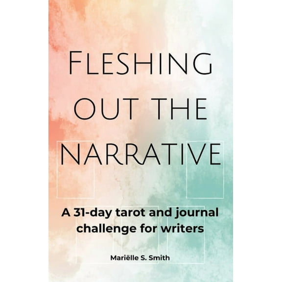 Tarot for Creatives Fleshing Out the Narrative: A 31-Day Tarot and Journal Challenge for Writers, (Paperback)