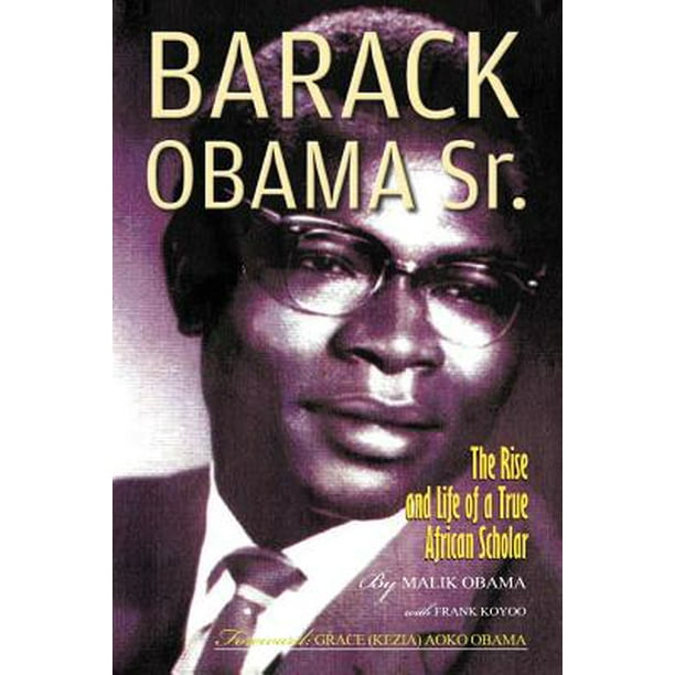 Barack Obama Sr. : The Rise and Life of a True African Scholar ...