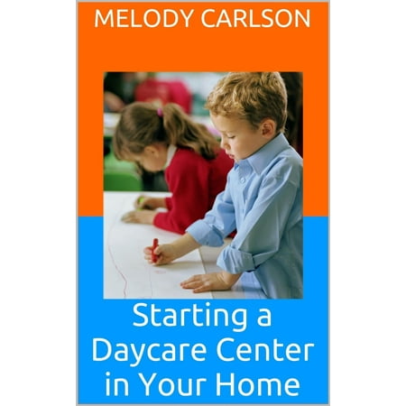 Starting a Daycare Center in Your Home - eBook