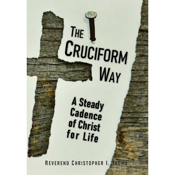 The Cruciform Way: A Steady Cadence of Christ for Life, Volume 1, (Hardcover)