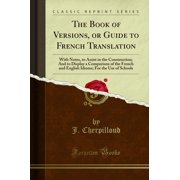 The Book of Versions, or Guide to French Translation: With Notes (Classic Reprint)