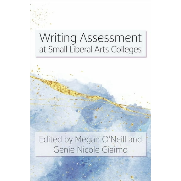 Writing Assessment at Small Liberal Arts Colleges, (Paperback)