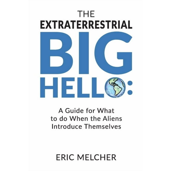 The Extraterrestrial Big Hello : A Guide for What to do When the Aliens Introduce Themselves (Paperback)
