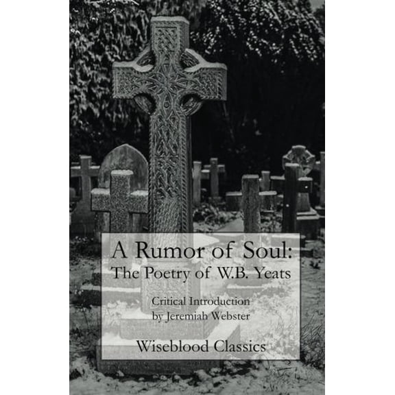 Pre-Owned A Rumor of Soul: The Poetry of W.B. Yeats (Wiseblood Classics) Paperback
