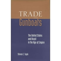 Trade and Gunboats : The United States and Brazil in the Age of Empire (Paperback)
