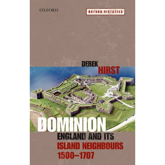 Oxford Histories Dominion: England and Its Island Neighbours, 1500-1707, (Paperback)