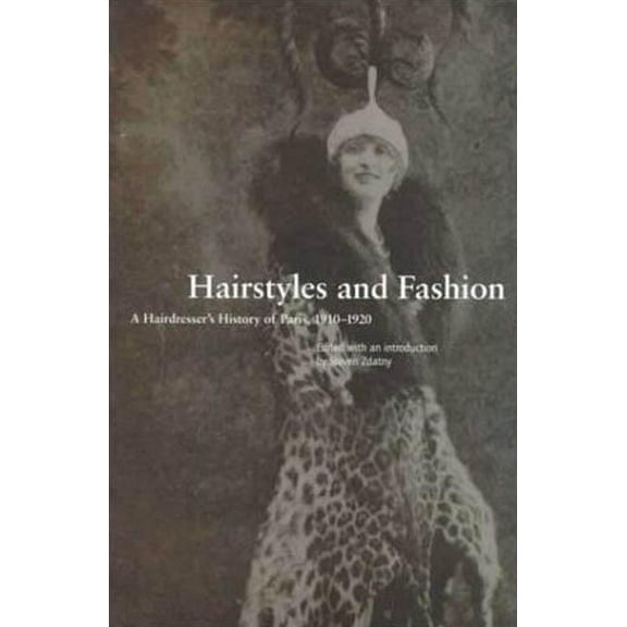 Hairstyles and Fashion: A Hairdresser's History of Paris, 1910-1920, (Paperback)
