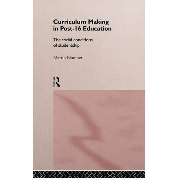 Curriculum Making in Post-16 Education: The Social Conditions of Studentship, (Hardcover)
