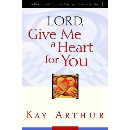 Lord, Give Me a Heart for You: A Devotional Study on Having a Passion for God (Paperback)