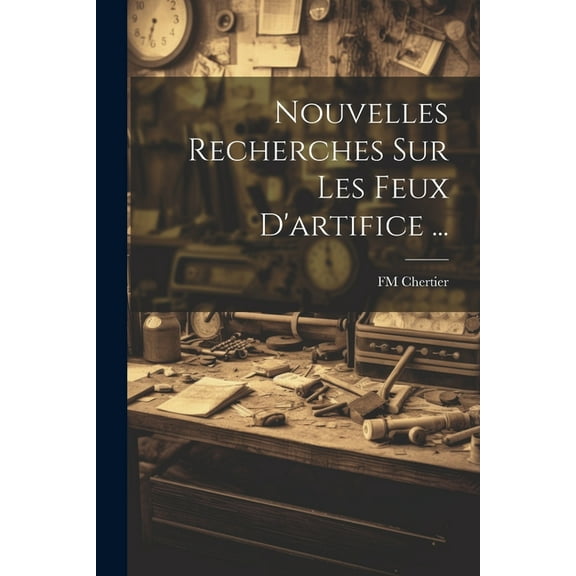 Nouvelles Recherches Sur Les Feux D'artifice ... (Paperback)