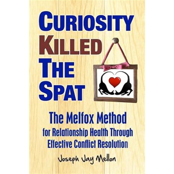 Pre-Owned Curiosity Killed The Spat: The Melfox Method for Relationship Health Through Effective Conflict Resolution (Paperback)