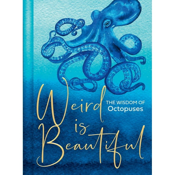 Weird Is Beautiful: The Wisdom of Octopuses, (Hardcover)