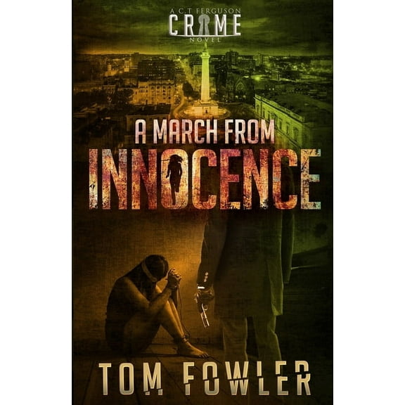 The C.T. Ferguson Mysteries A March from Innocence: A C.T. Ferguson Crime Novel, Book 6, (Paperback)