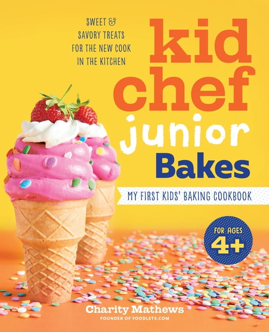 Kid Chef: Kid Chef Junior Bakes : My First Kids Baking Cookbook
