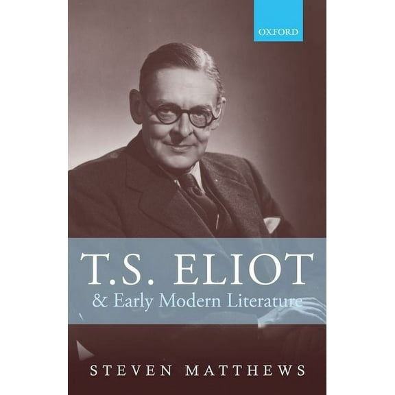 T.S. Eliot and Early Modern Literature, (Hardcover)