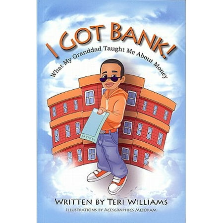 I Got Bank! : What My Granddad Taught Me about (Best Way To Make My Money Work For Me)