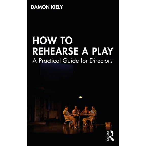 How to Rehearse a Play: A Practical Guide for Directors, (Paperback)