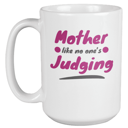 

Mother Like No One s Judging Funny Coffee & Tea Gift Mug (15oz)